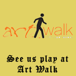 See us play at Art Walk